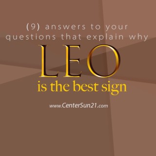 9 Answers to Questions Why Leos are the Best Astrology Sign Center of the Sun Podcast